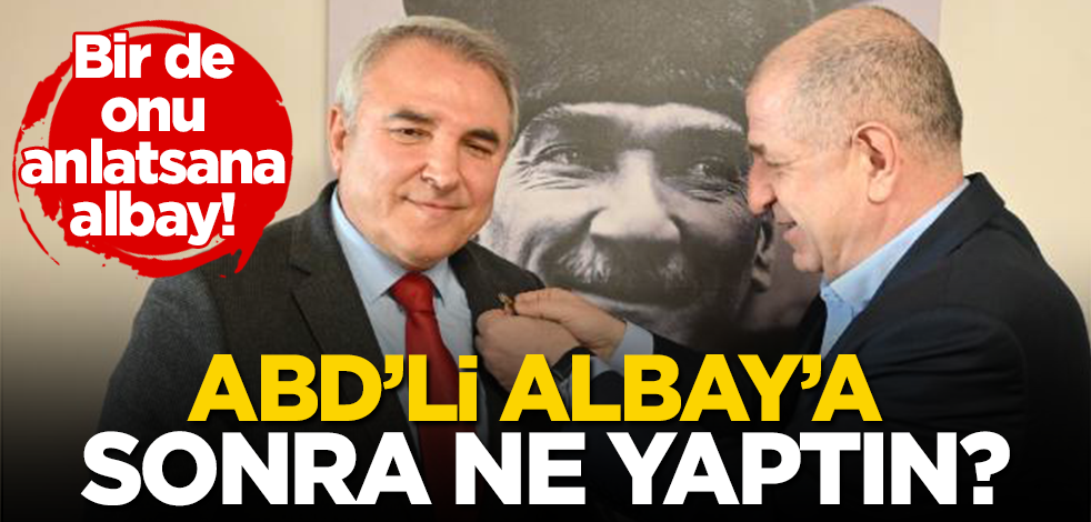 ABD'li albaya sonra ne yaptın, bir de onu anlatsana albay!