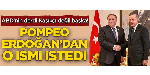 ABD'nin derdi Kaşıkçı değil başka! Pompeo Erdoğan'dan o ismi istedi
