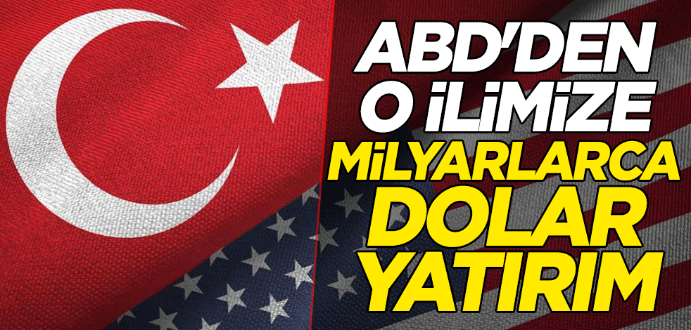 ABD'den o ilimize milyarlarca dolar yatırım