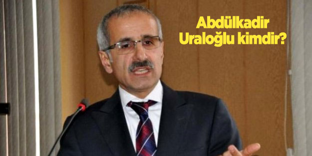 Abdülkadir Uraloğlu kimdir? Karayolları Genel Müdürü Abdülkadir Uraloğlu nereli?