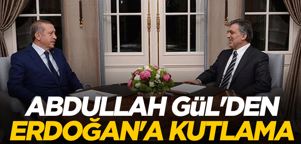 Abdullah Gül'den Erdoğan'a kutlama