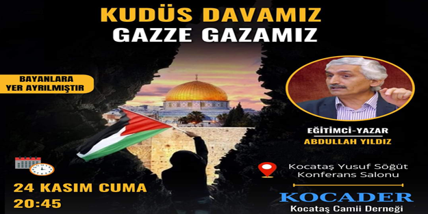 Abdullah Yıldız anlatacak: 'Gazze gazâmız Kudüs davamız'