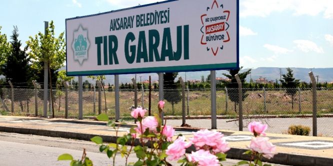 Aksaray Belediyesi’nden 120 araçlık TIR garajı