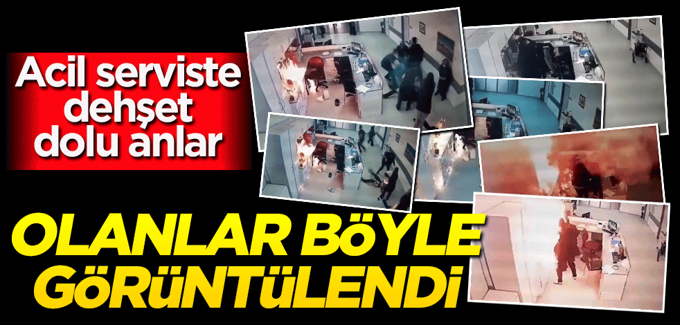 Acil serviste dehşet dolu anlar! Böyle görüntülendi
