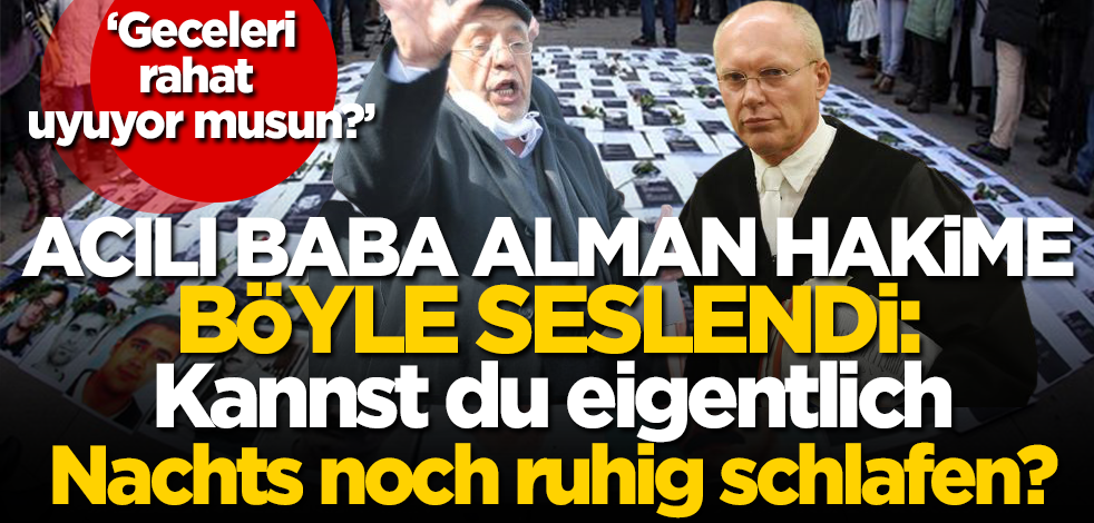 Acılı gurbetçi baba Alman hakime böyle seslendi: Kannst du eigentlich nachts noch ruhig schlafen?