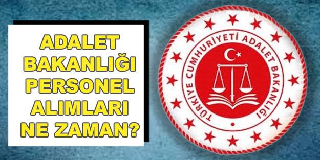 Adalet Bakanlığı personel alımı başvuruları ne zaman? Adalet Bakanlığı iş başvurusu