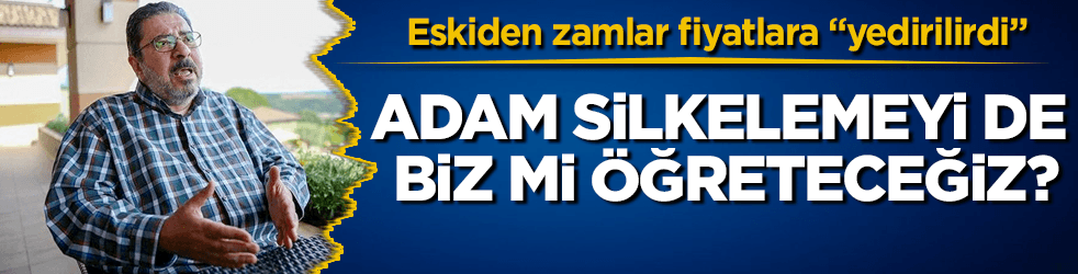 Adam silkelemeyi de biz mi öğreteceğiz?