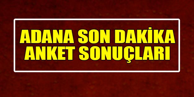 Adana anket sonuçları 2019 Mart | Anket sonuçları 2019
