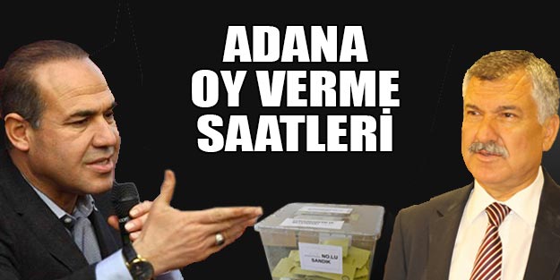 Adana oy kullanma saatleri 2019 Adana yerel seçim sonuçları