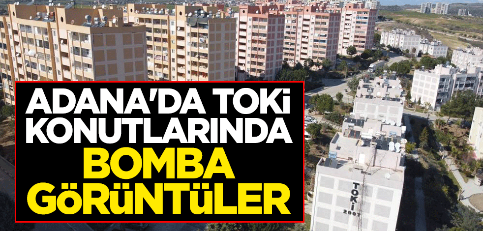 Adana'da TOKİ konutlarında bomba görüntüler