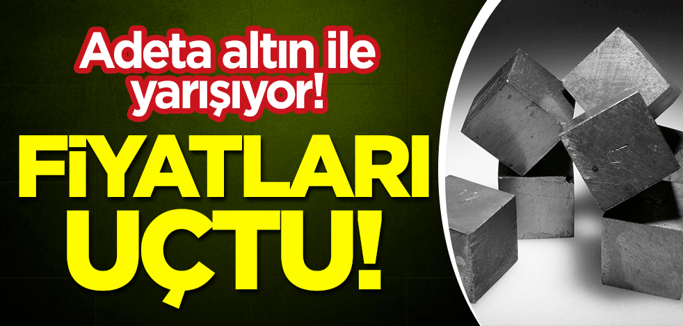 Adeta altın ile yarışıyor! Fiyatları uçtu