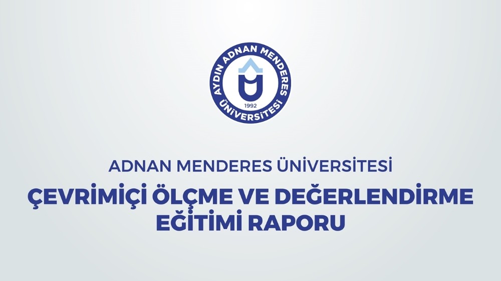 ADÜ’de Çevrimiçi Ölçme ve Değerlendirme Eğitimi tamamlandı 