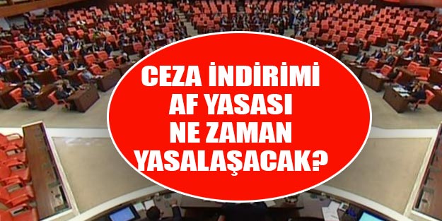 Af yasası ceza indirim son dakika ne zaman çıkacak? Ceza indirimi infaz düzenlemesi af yasası son durum