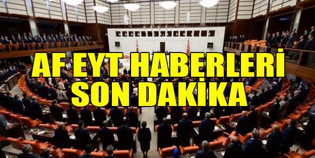 Af (ceza indirimi) yasası, EYT son dakika ne çıkacak mı? EYT ve mahkum affı son durum