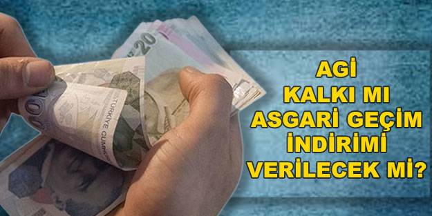 AGİ’yi kim alacak? Kime AGİ yok? Asgari ücret alana AGİ var mı?