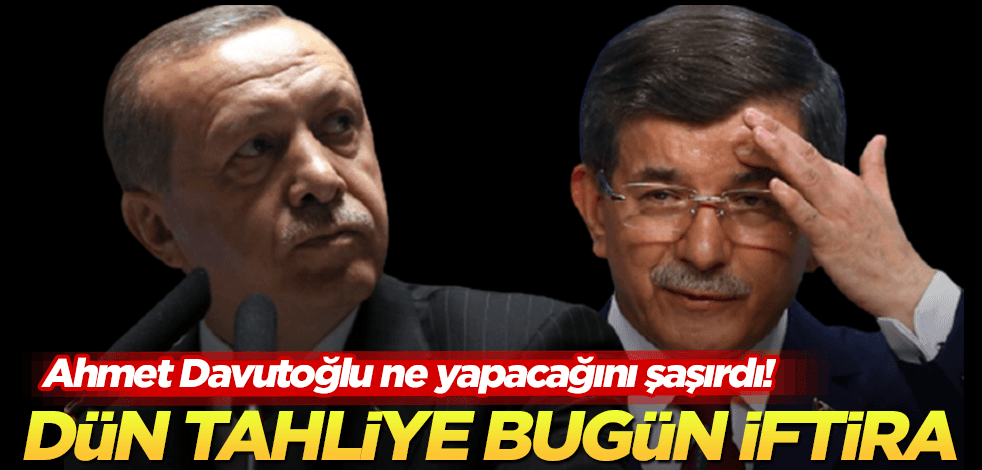 Ahmet Davutoğlu ne yapacağını şaşırdı! Dün tahliye bugün iftira