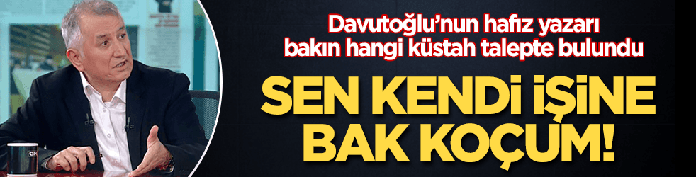 Ahmet Davutoğlu'nun hafız yazarından küstah talep