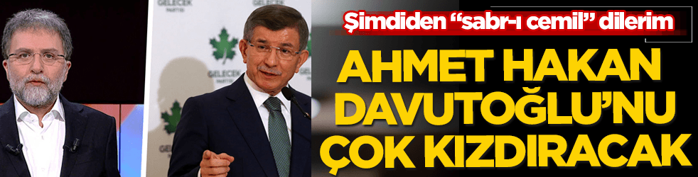 Ahmet Hakan, Davutoğlu'nu çok kızdıracak!