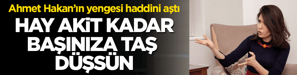 Ahmet Hakan'ın yengesi, Akit'e dil uzattı