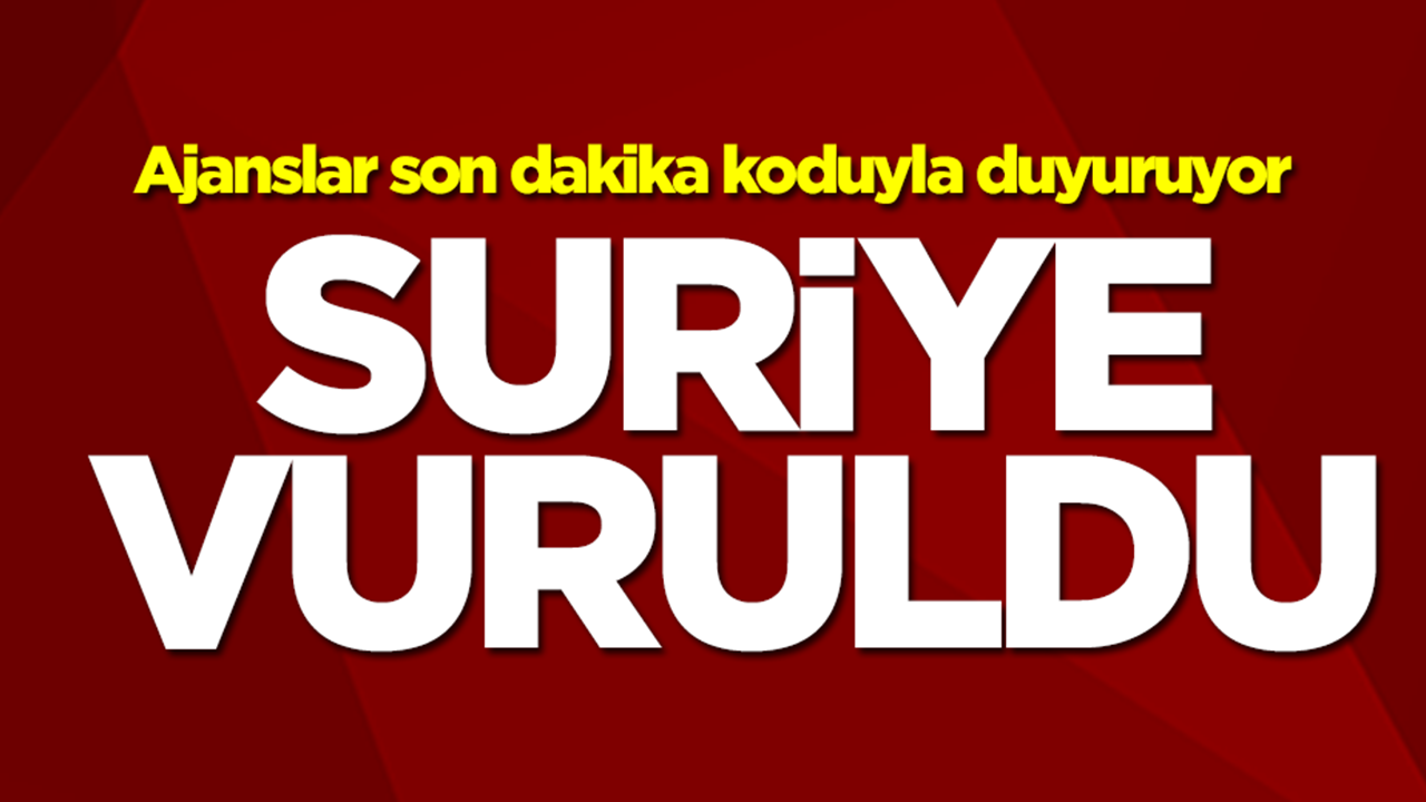 Ajanslar son dakika koduyla duyuruyor! Suriye vuruldu