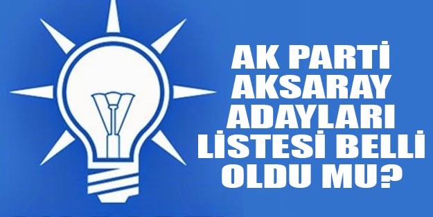 AK Parti Aksaray belediye başkan adayları 2019 kim?