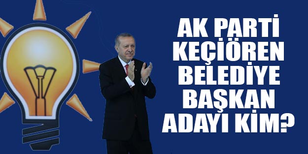 AK Parti Ankara Keçiören belediye başkan adayı 2019