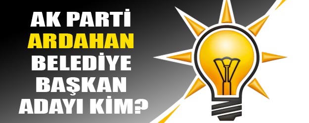 AK Parti Ardahan belediye başkan adayı kim oldu?