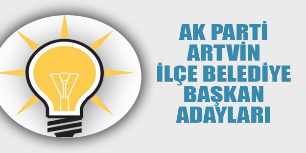 AK Parti Artvin ilçe belediye başkan adayları 2019