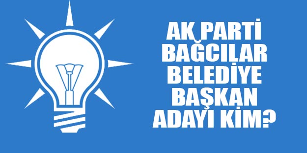 AK Parti Bağcılar belediye başkan adayı kim 2019?