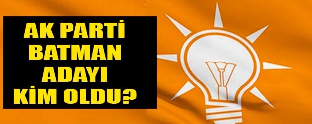 AK Parti Batman belediye başkan adayı kim oldu?