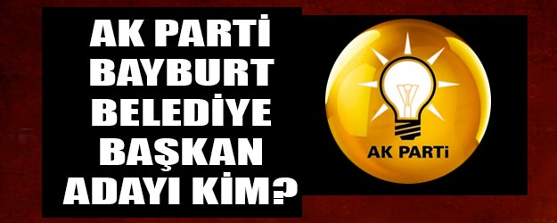 AK Parti Bayburt belediye başkan adayı kim oldu?
