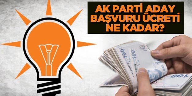 AK Parti belediye başkan adayı başvuru ücreti ne kadar?