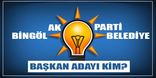 AK Parti Bingöl belediye başkan adayları 2019 kim oldu?