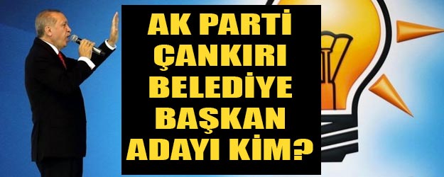 AK Parti Çankırı belediye başkan adayı kim 2019