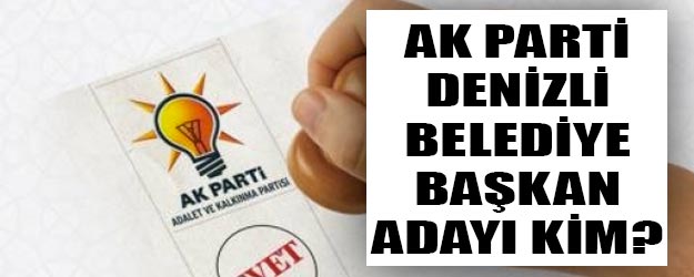 AK Parti Denizli belediye başkan adayı kim oldu?