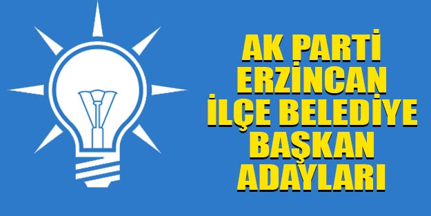 AK Parti Erzincan ilçe belediye başkan adayları yerel seçim 2019