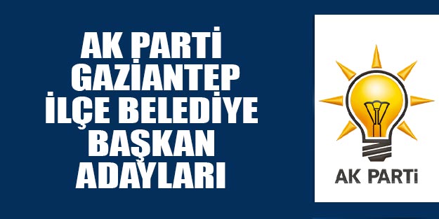 AK Parti Gaziantep ilçe belediye başkan adayları 2019