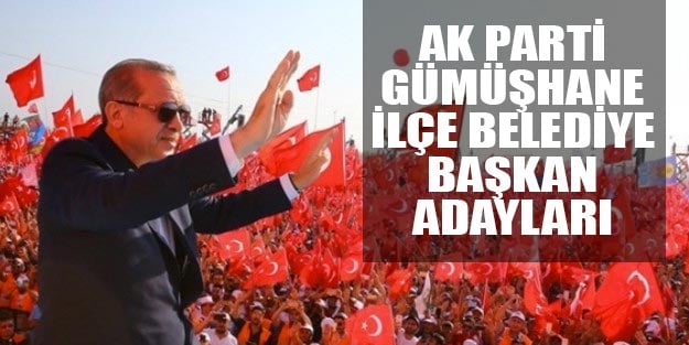 AK Parti Gümüşhane ilçe belediye başkan adayları kim 2019?
