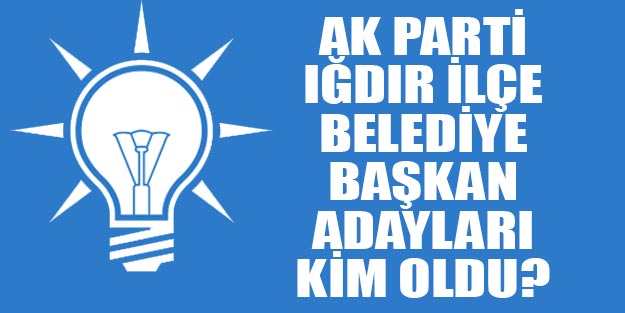 AK Parti Iğdır ilçe beledeye başkan adayları 2019