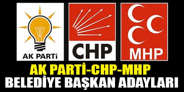 AK Parti CHP MHP belediye başkan aday listesi