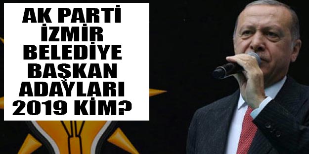 AK Parti İzmir belediye başkan adayları 2019