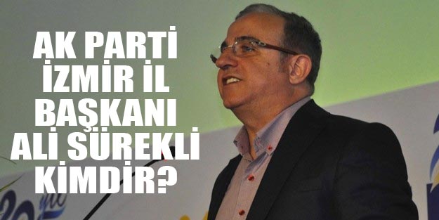 AK Parti İzmir İl başkanı Ali Sürekli kimdir?