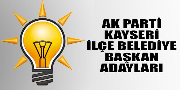 AK Parti Kayseri ilçe belediye başkan adayları 2019 yerel seçim