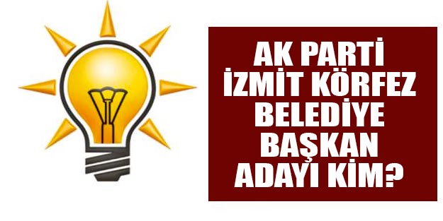 AK Parti Körfez belediye başkan adayı kim oldu 2019