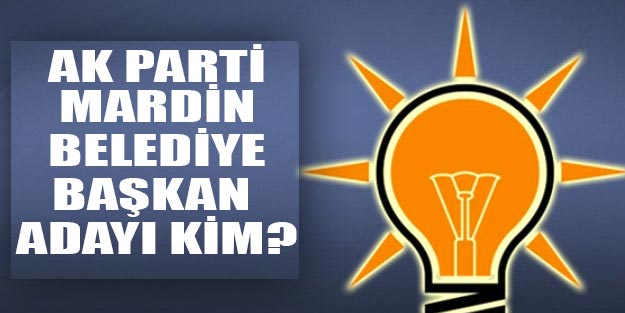 AK Parti Mardin belediye başkan adayları 2019