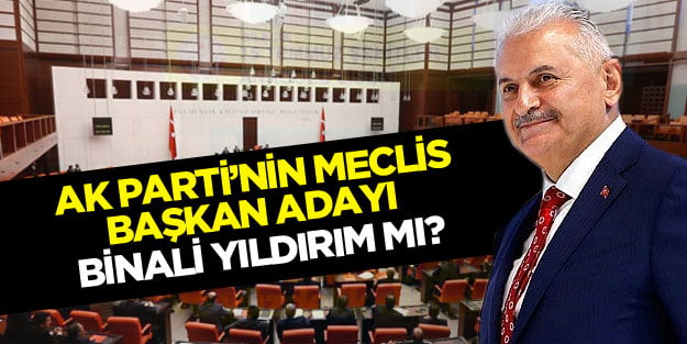 AK Parti Meclis Başkan adayı son Başbakan Binali Yıldırım mı?
