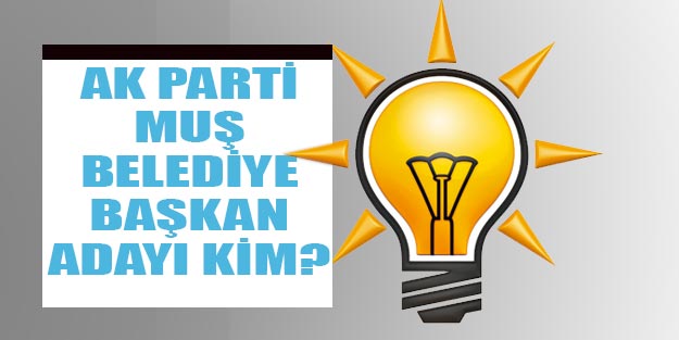 AK Parti Muş belediye başkan adayları 2019 kim oldu?