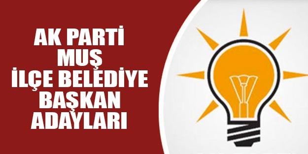 AK Parti Muş ilçe belediye başkan adayları 2019 yerel seçim