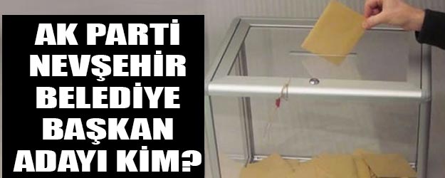 AK Parti Nevşihir belediye başkan adayı kim oldu?