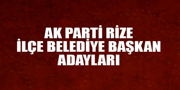 AK Parti Rize ilçe belediye başkan adayları 2019